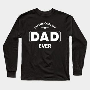 Dad - I'm the coolest dad ever Long Sleeve T-Shirt